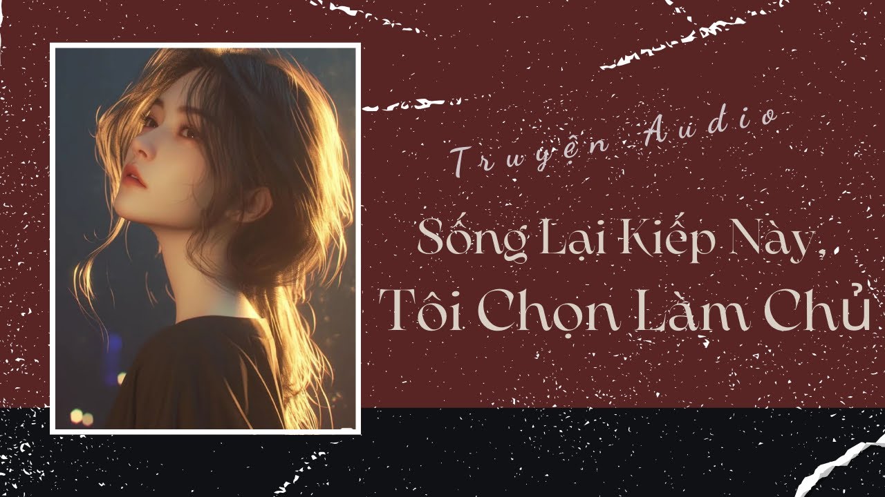 Truyện Audio | Sống Lại Kiếp Này, Tôi Chọn Làm Chủ | Trần Thiên Minh
