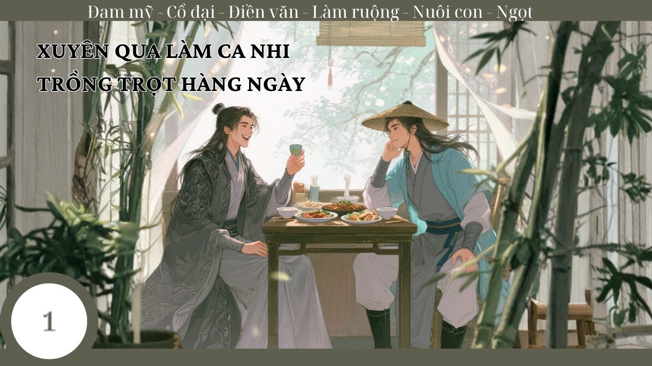 (1) Xuyên Qua Làm Ca Nhi Trồng Trọt Hàng Ngày; truyện đam mỹ, điền văn, mỹ thực, chăm con, làm ruộng