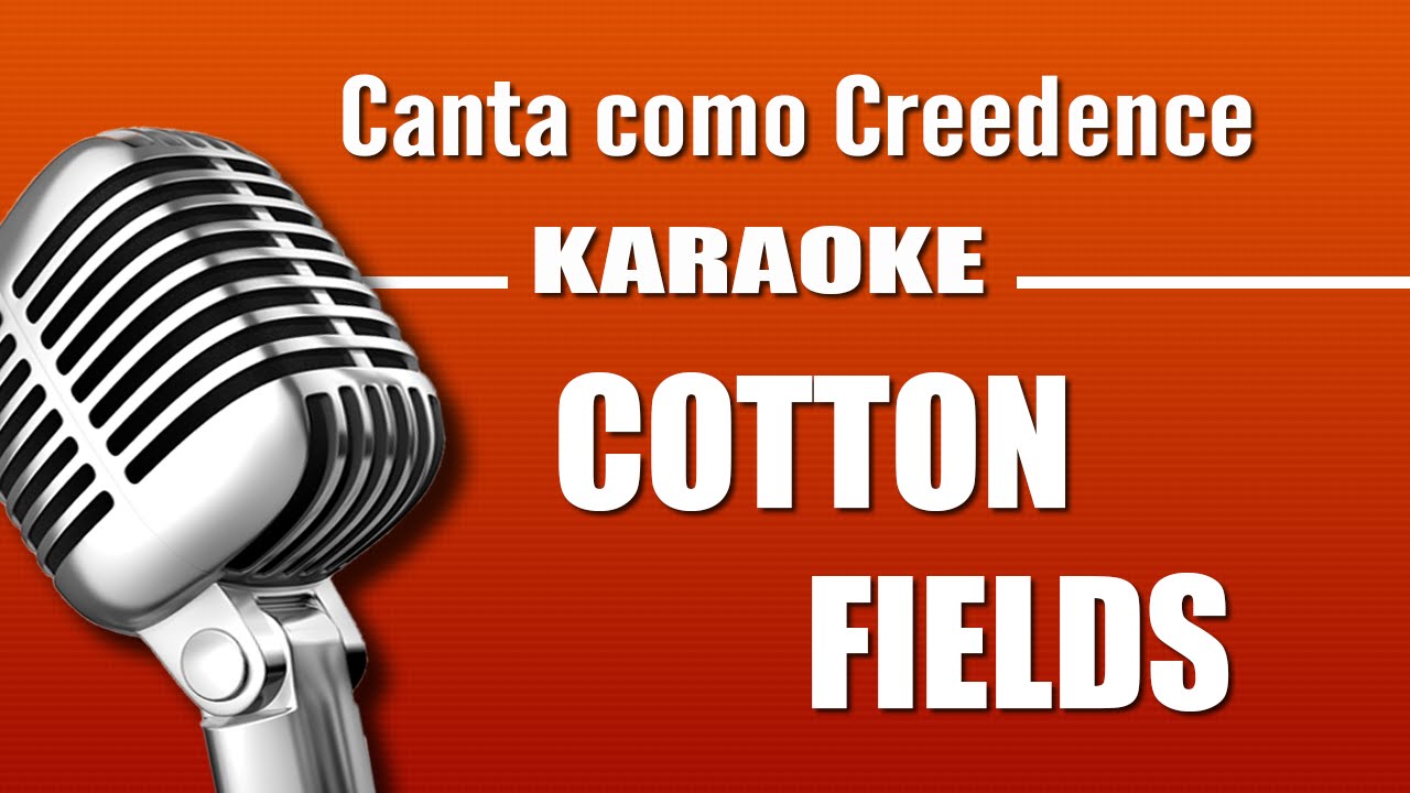 Creedence - Cotton Fields - Karaoke Vision