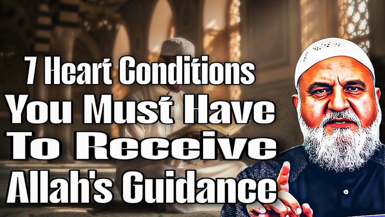 7 Heart Conditions You Must Have to Receive Allah’s Guidance!!! Ustadh Mohamad Baajour