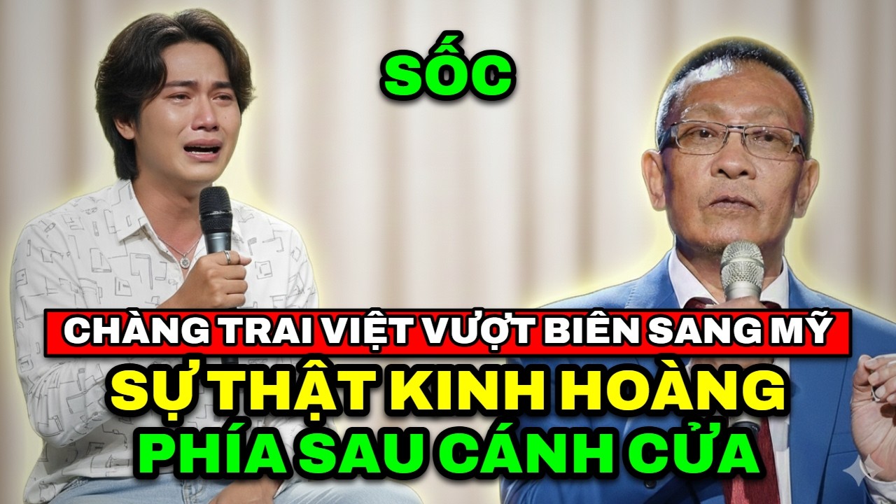 TÂM SỰ CÙNG VĂN SÂM - Sốc: Chàng trai Việt vượt biên sang Mỹ và sự thật kinh hoàng phía sau cánh cửa