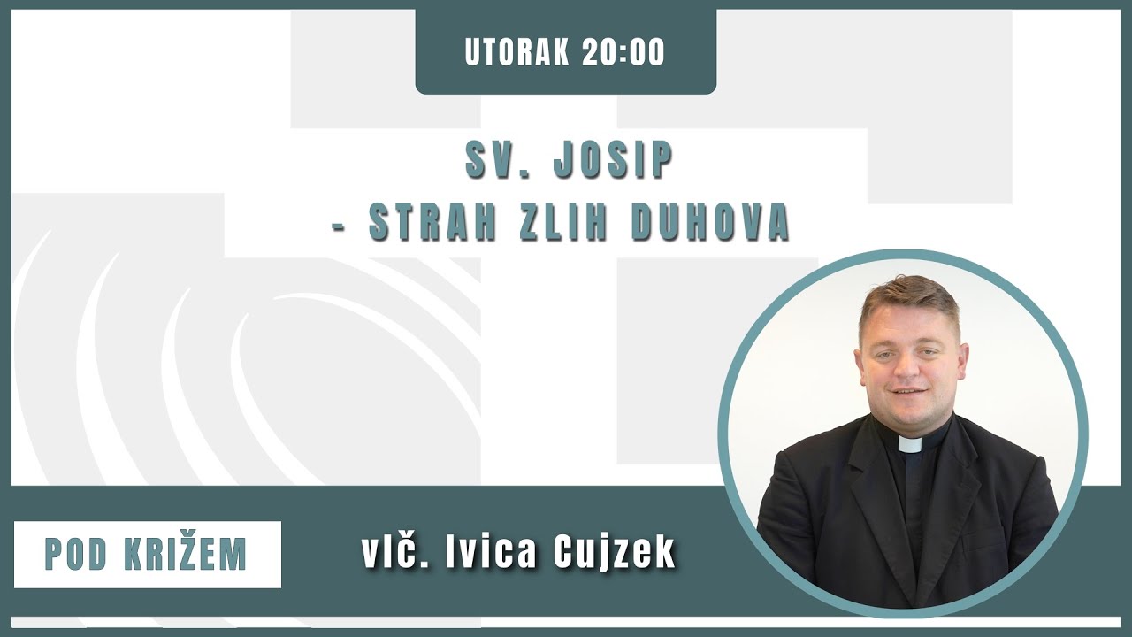 Pod križem - 19.3.2024. - Sv. Josip - strah zlih duhova