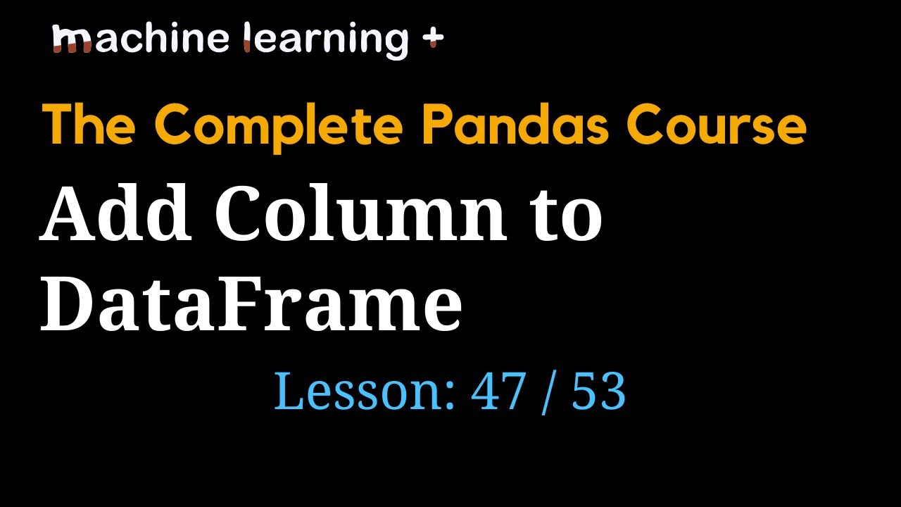 Adding a Column to DataFrame | #47 of 53: The Complete Pandas Course