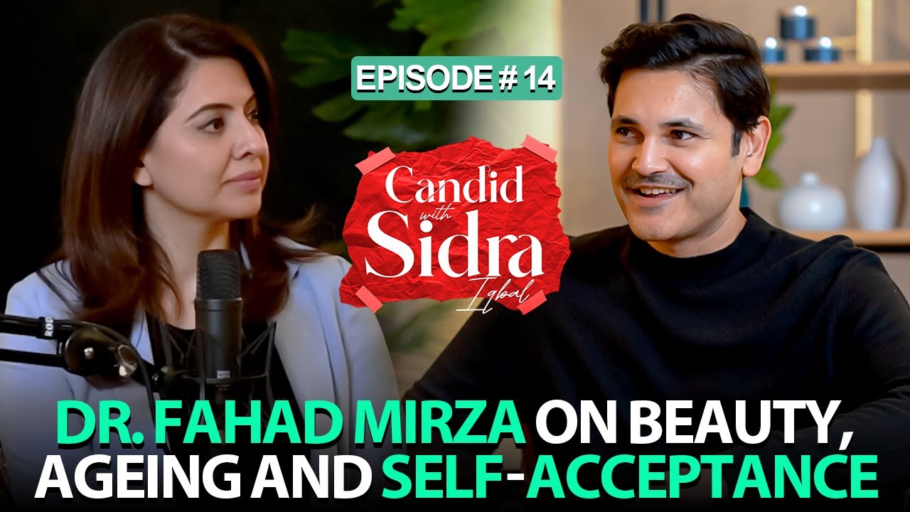 Dr. Fahad Mirza On Beauty, Ageing and Self-Acceptance | Candid With Sidra Iqbal | Full Episode