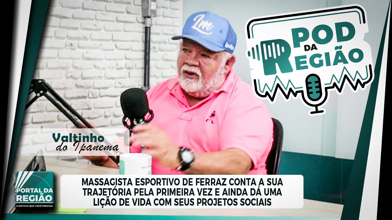 🎙️POD DA REGIÃO: VALTINHO DO IPANEMA - MASSAGISTA CONTA SOBRE SUA TRAJETÓRIA E PROJETOS SOCIAIS