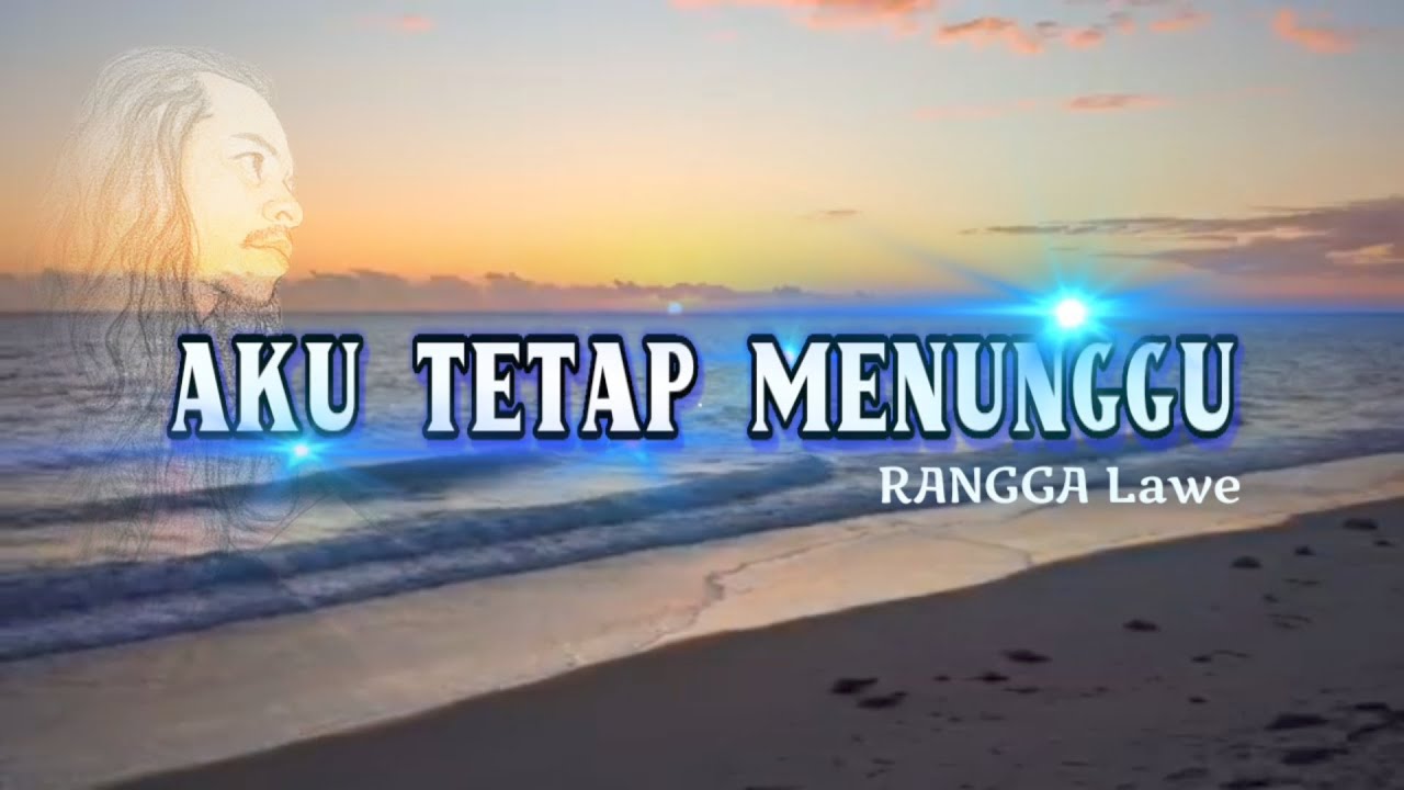AKU TETAP MENUNGGU - RANGGA LAWE Sampai kau kembali ke hatiku.