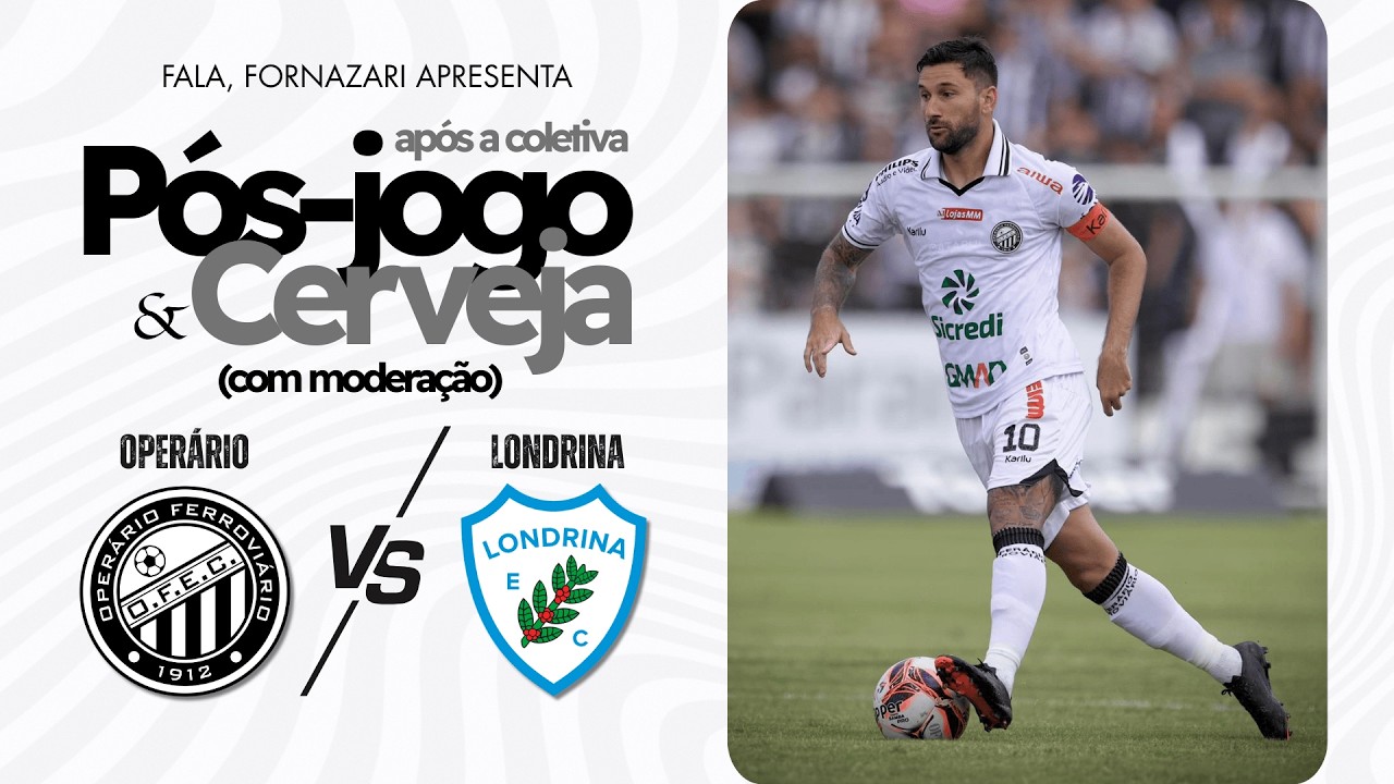 PÓS-JOGO & CERVEJA: Análise completa de OPERÁRIO x Londrina pela final do Campeonato Paranaense