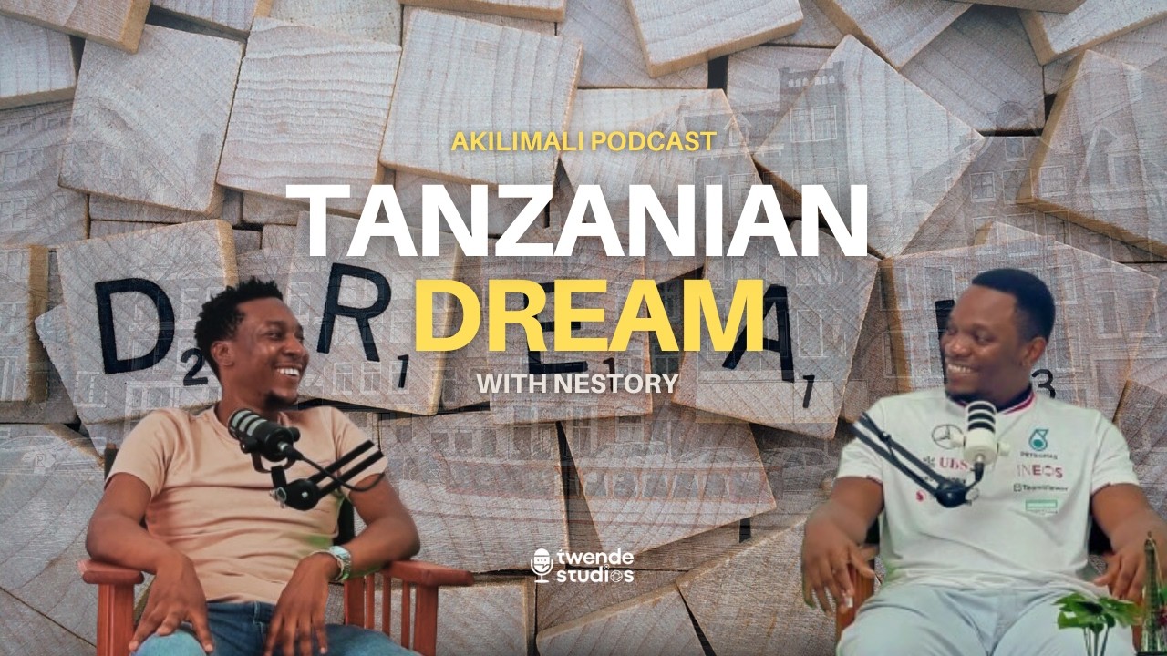 Akilimali Podcast Ep.5 | Tanzanian dream with Nestory Makendi