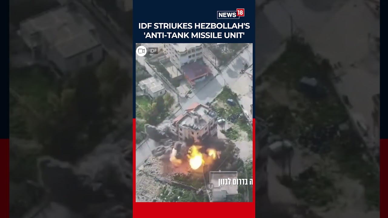 Israel Says Hezbollah Anti-Tank Missile Unit Eliminated in Southern Lebanon, Releases Video | N18S