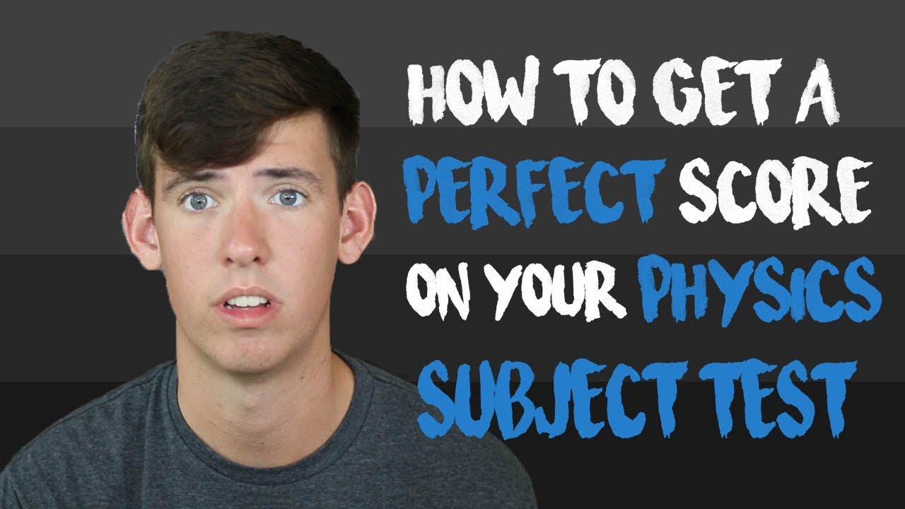 PHYSICS SUBJECT TEST: HOW TO GET A PERFECT 800