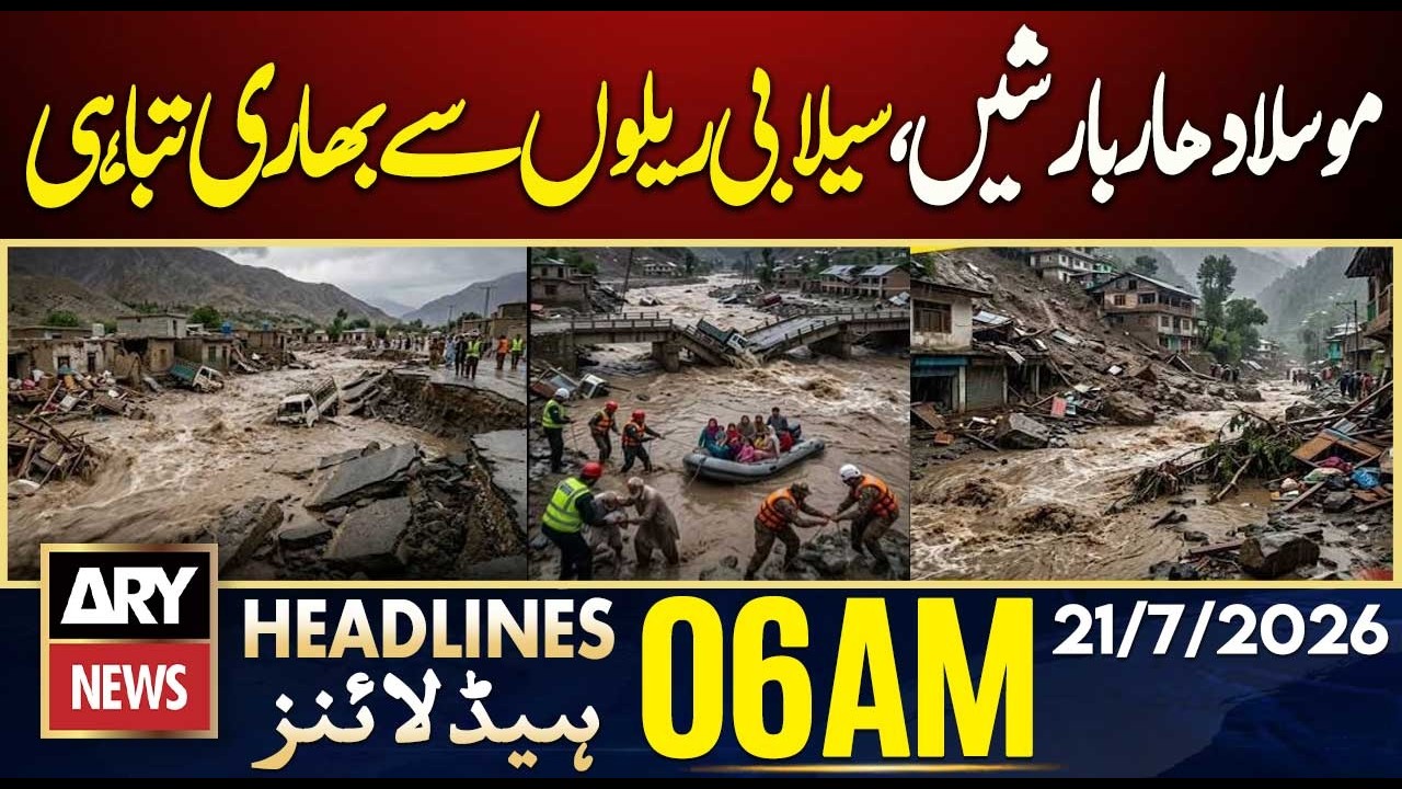 Heavy Rains and Flash Floods Cause Widespread Destruction | ARY News 6 AM Headlines | 21st July 2026