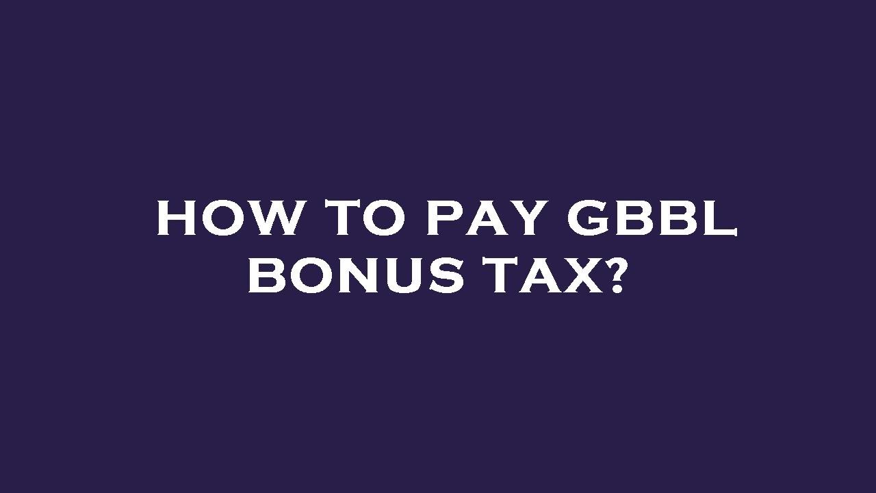 How to pay gbbl bonus tax?
