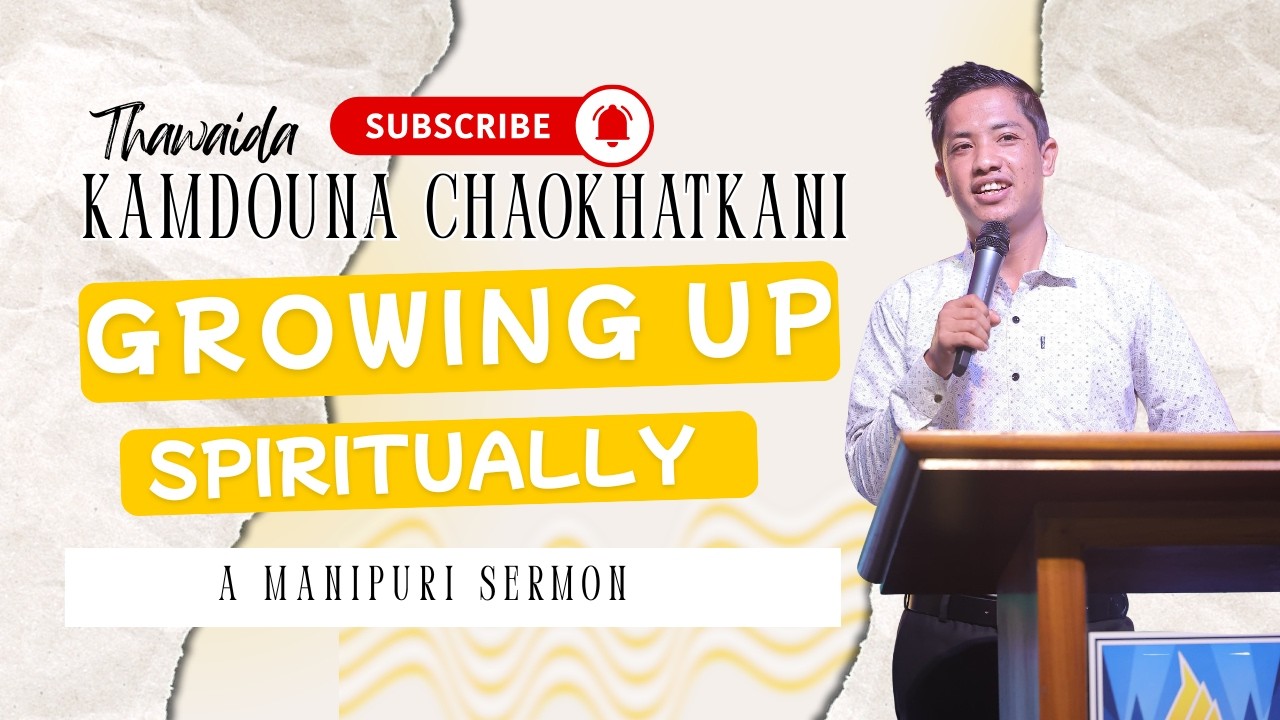 Growing Up Spiritually// Manipuri Preaching by Prabin Ahongshangbam