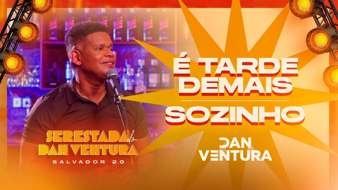 SERESTADA DO DAN VENTURA 2.0 - É TARDE DEMAIS / SOZINHO