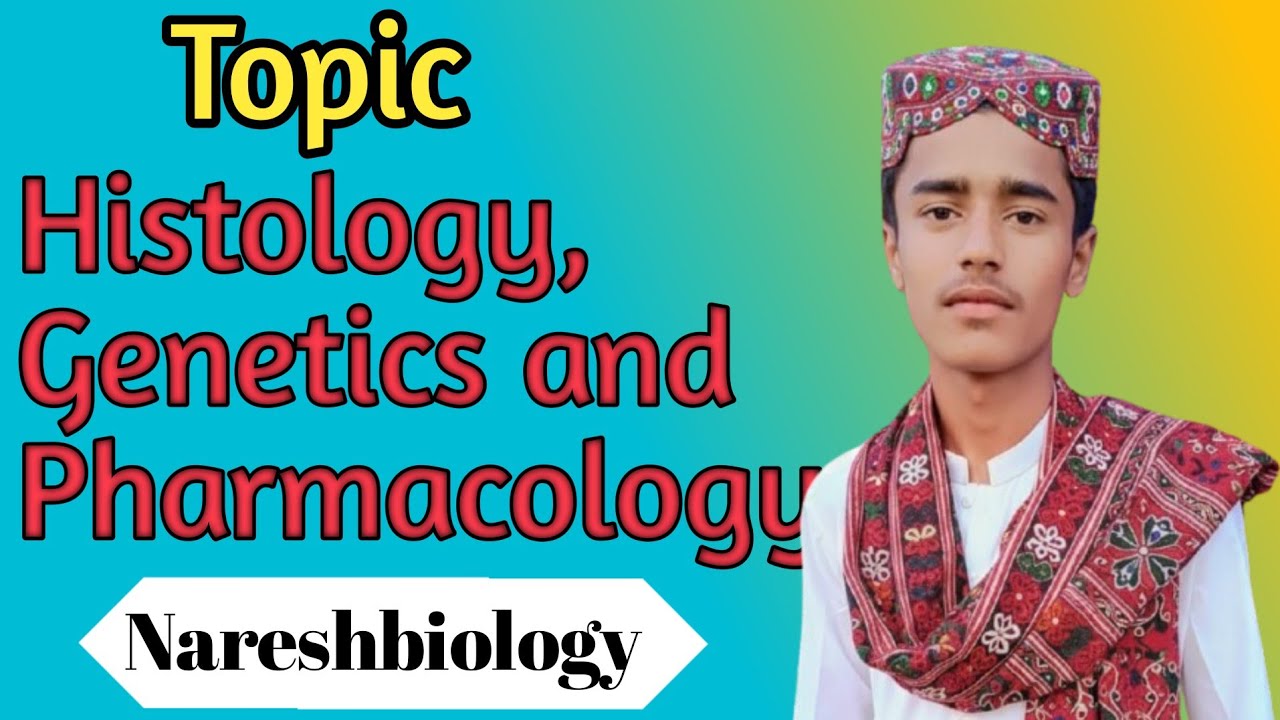 The branches of biology histology, genetics, pharmacology and developmental biology.