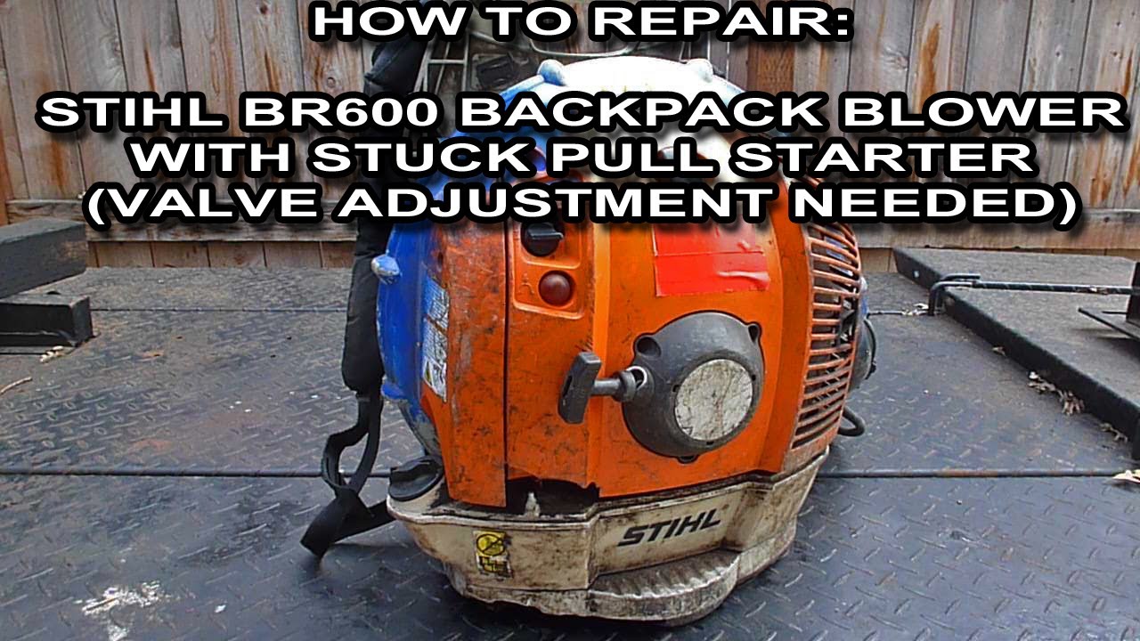 How To Repair A Stihl BR600 Blower That Has A Stuck Pull Starter Due To Valve Adjustment