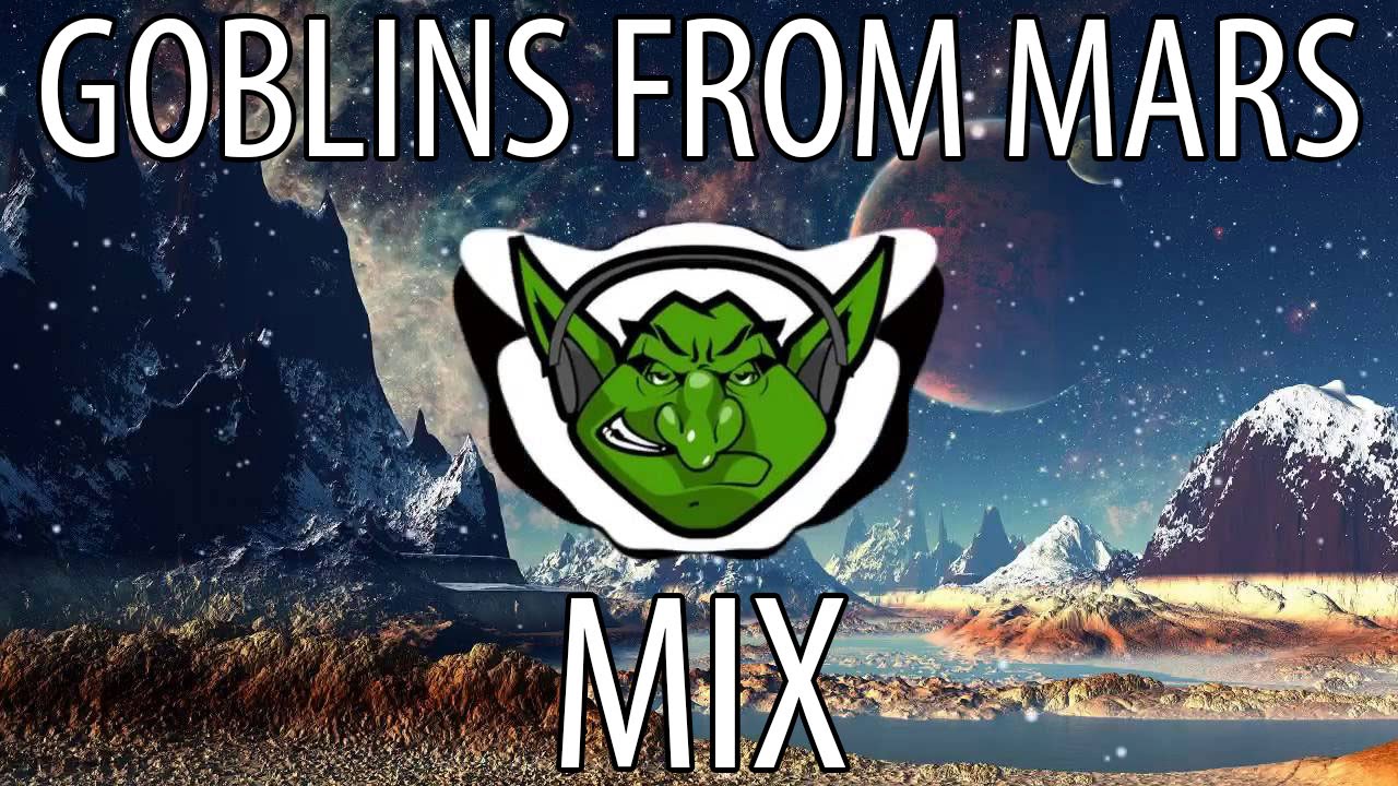 Goblins from Mars Mix 2016 【Trap & EDM】