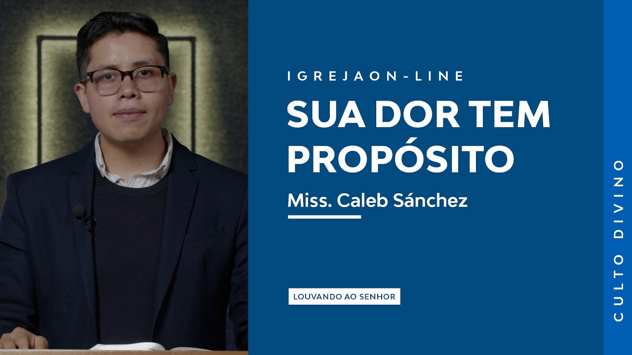 Sua Dor tem um Propósito | por Caleb Sánchez | Culto Sabático