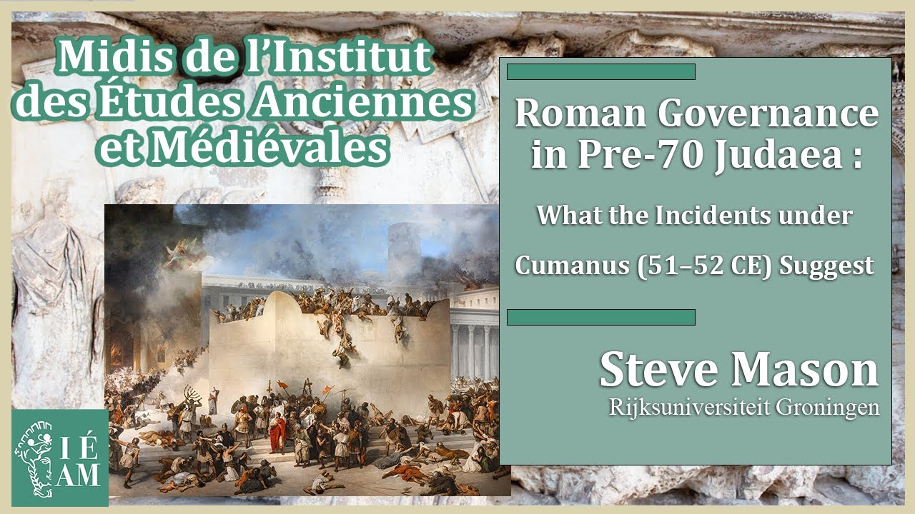 Steve Mason : Roman Governance in Pre-70 Judaea: What the Incidents under Cumanus (51&ndash;52 CE) Suggest