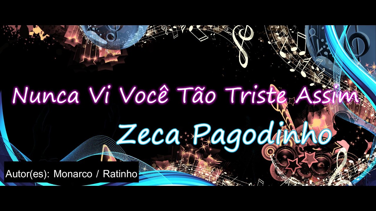Nunca Vi Você Tão Triste Assim - Zeca Pagodinho