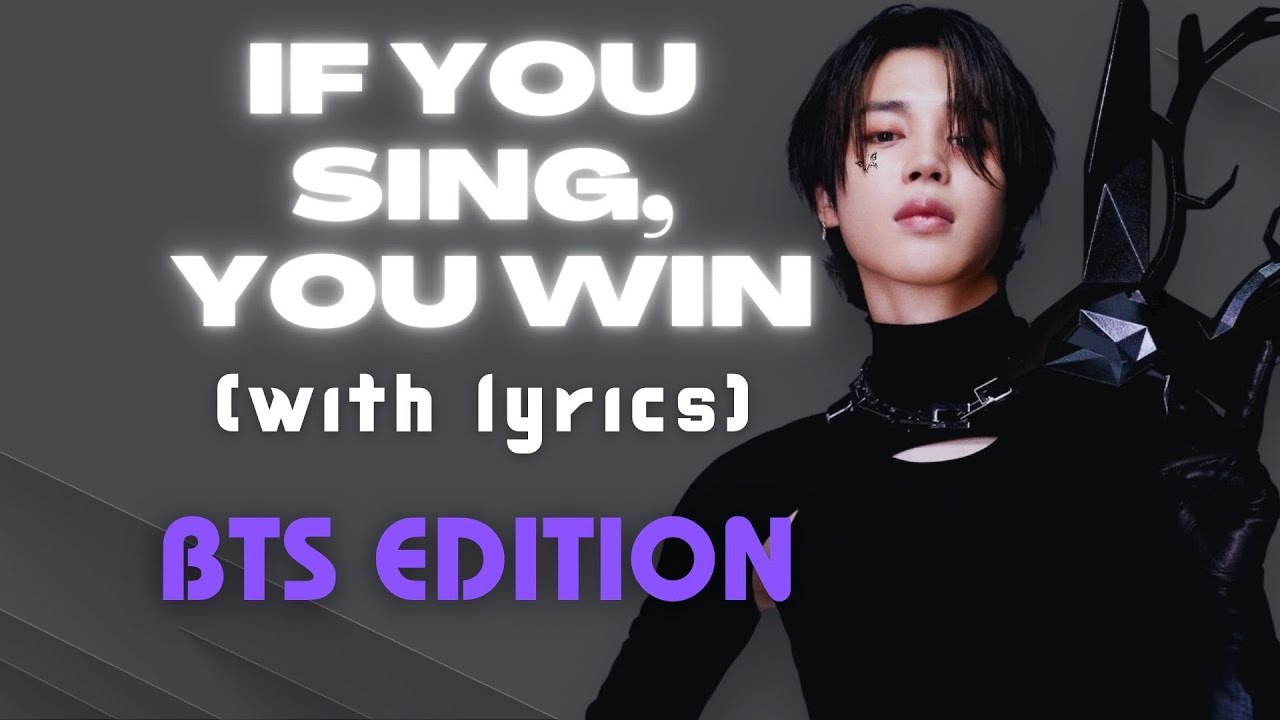 IF YOU SING YOU WIN - WITH LYRICS [BTS EDITION]