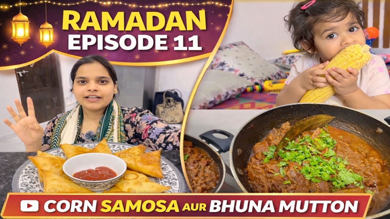 Ramadan Episode 11 | Aaj Banaya Corn Samosa aur Bhuna Ghosh | 
