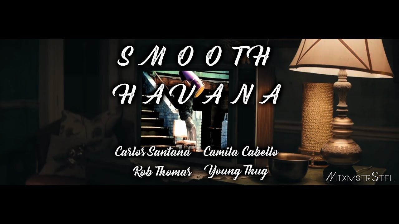 Santana vs. Camila Cabello - Smooth Havana [Part 1] (Mashup by MixmstrStel)