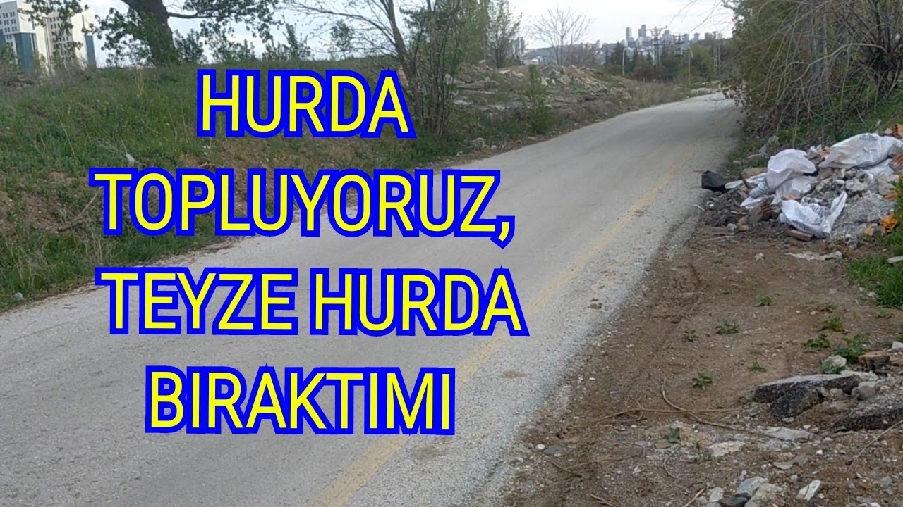 HURDA TOPLADIM, TAŞTAN PARAYI VURDUK