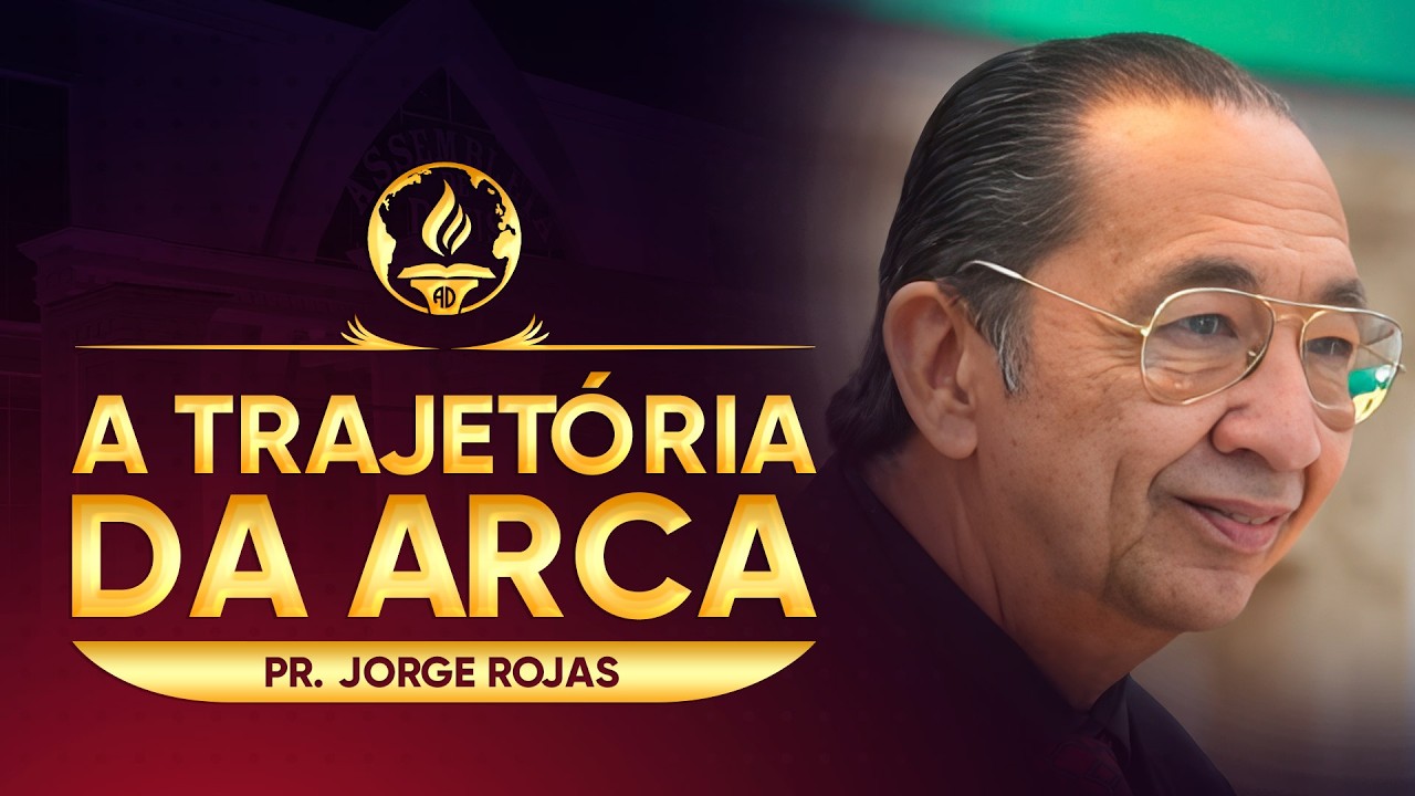 A TRAJETÓRIA DA ARCA | Pr. Jorge Rojas