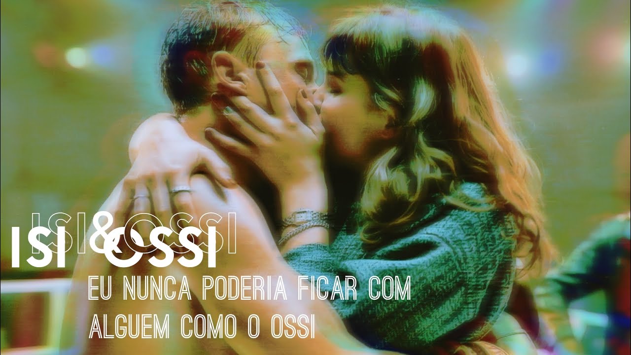 Isi & Ossi || Eu nunca poderia ficar com alguém como o Ossi