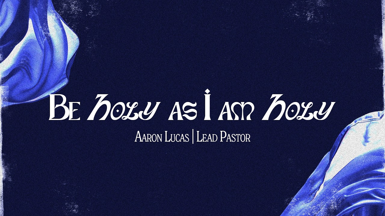 Be Holy, as I am Holy | Ps. Aaron Lucas