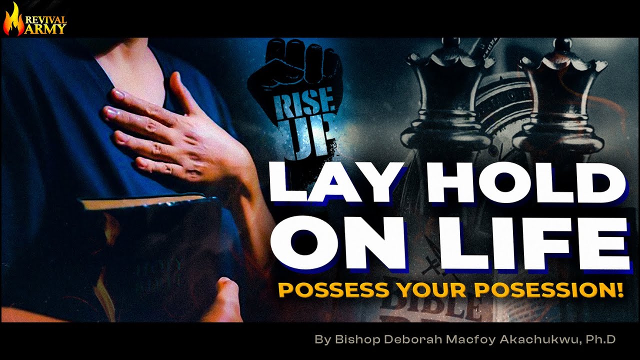 Lay Hold on Life | Possess your Possession | Bishop Deborah Macfoy Akachukwu, Ph.D