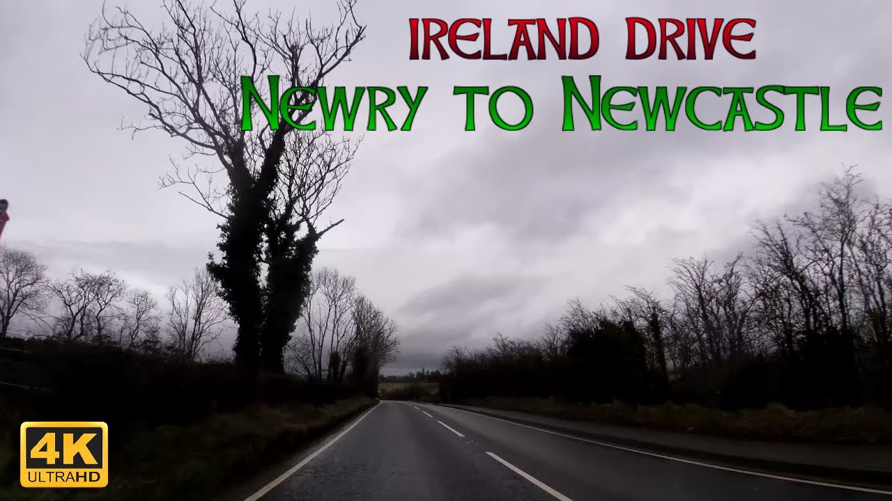 NORTH IRELAND DRIVE | NEWRY TO NEWCASTLE | Ultra HD 4K/60fps | DRIVING THROUGH IRELAND REAL TIME
