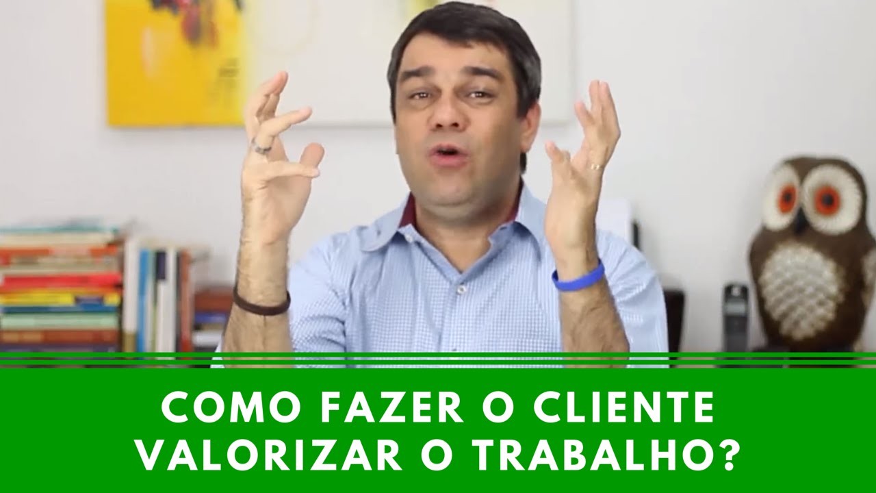 Como Fazer O Cliente Valorizar O Trabalho - Episódio 23