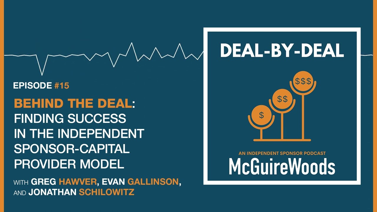 Deal-by-Deal: Ep. 15 - Finding Success in the Independent Sponsor-Capital Provider Model