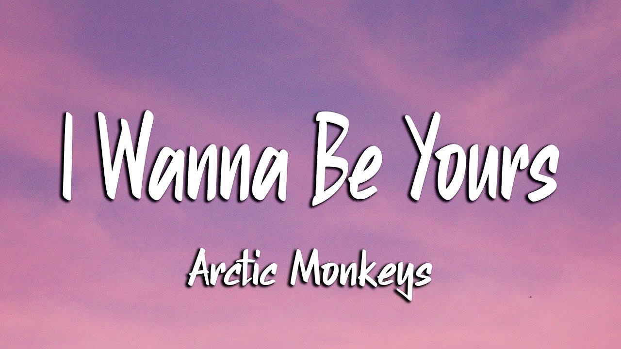Arctic Monkeys - I Wanna Be Yours