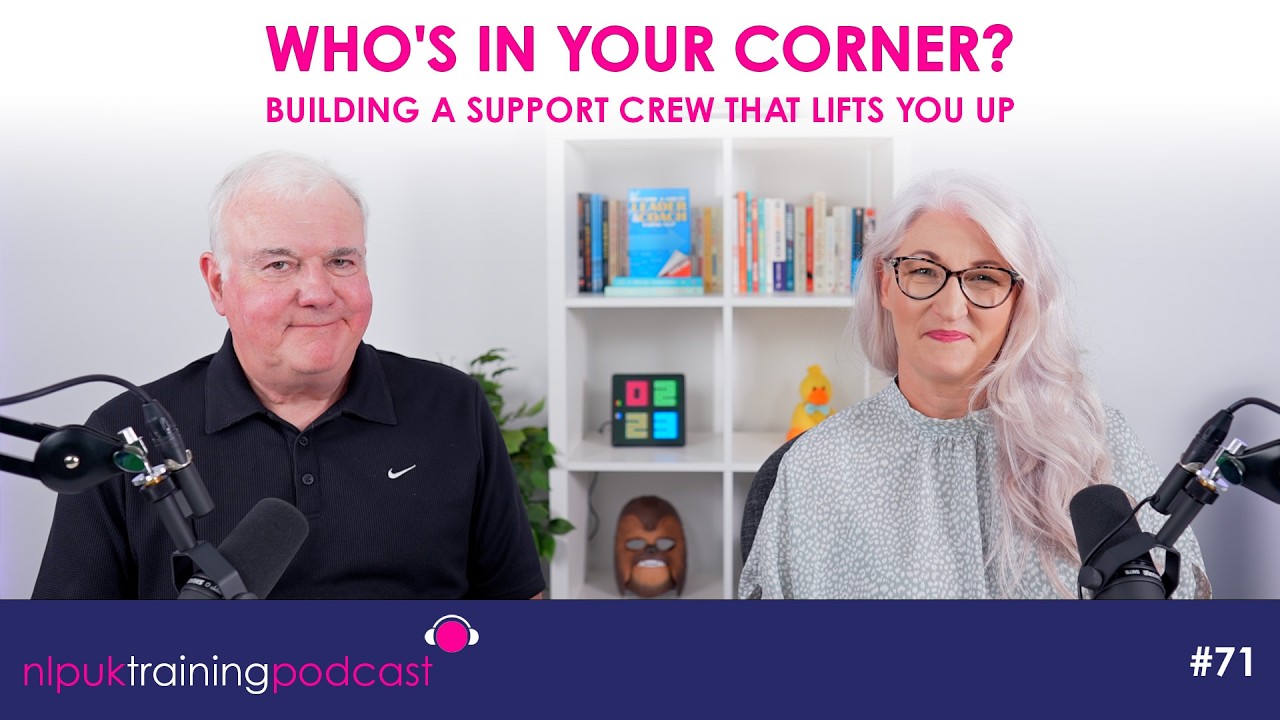 Who's in Your Corner? Building a Support Crew That Lifts You Up  | NLP UK Training Podcast #71