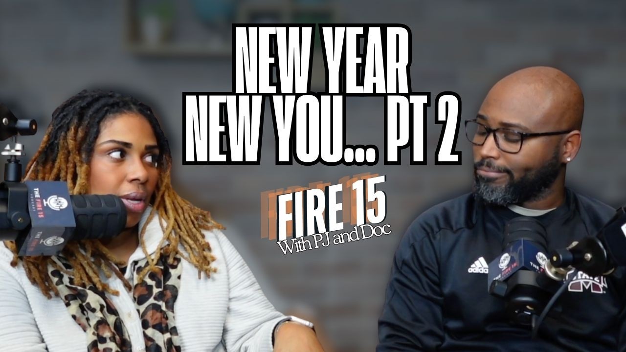 FIRE15: New Year New You...Pt 2