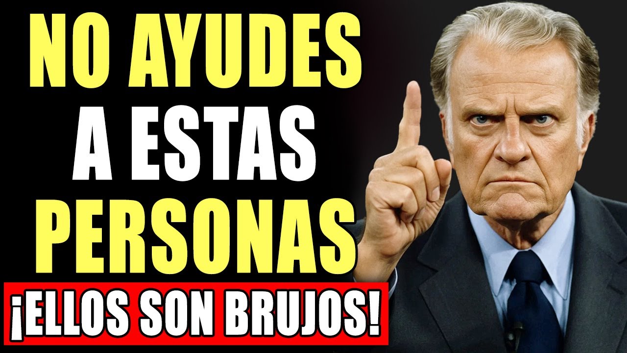 7 Tipos de PERSONAS a las que NO DEBERÍAS AYUDAR, ¡Ellos son brujos! | Billy Graham