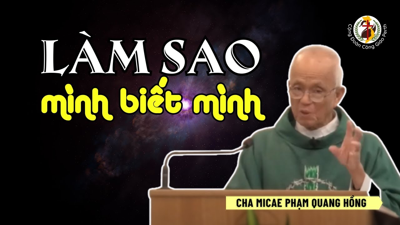 L&agrave;m sao m&igrave;nh biết m&igrave;nh - Độc nhất trong mắt Ch&uacute;a - BG Cha Hồng Thứ Ba Sau lễ CTTHX