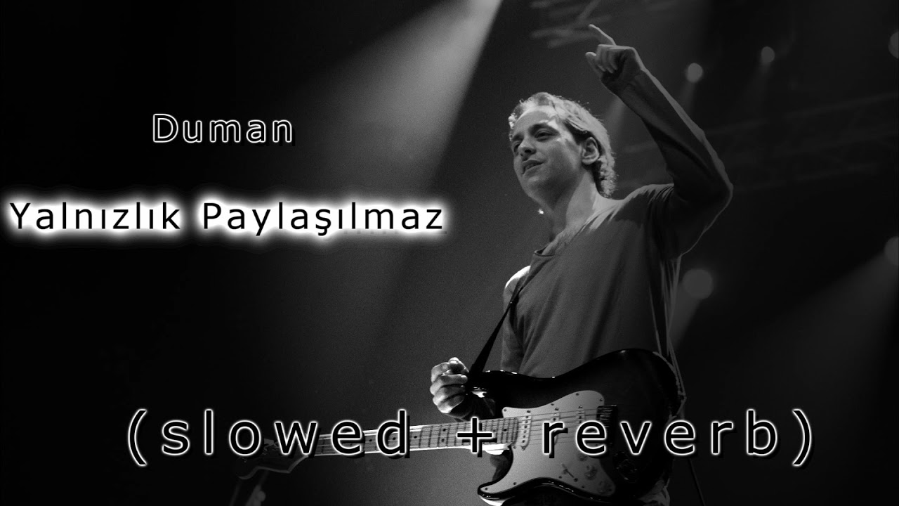 Duman - Yalnızlık Paylaşılmaz (s l o w e d + r e v e r b)