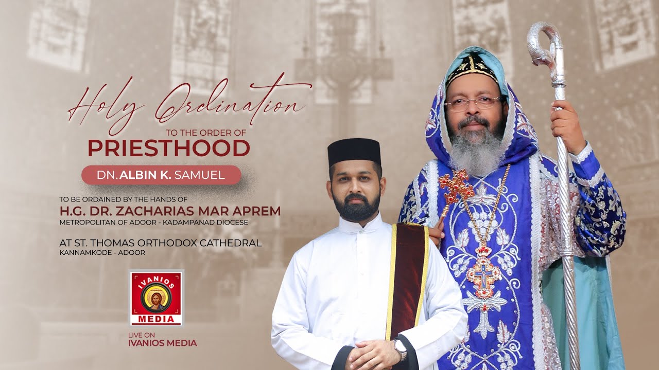 HOLY ORDINATION - Priesthood | Dn. Albin K. Samuel | H.G. Dr. Zacharias Mar Aprem Metropolitan.