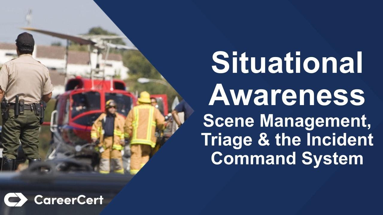 Situational Awareness  Scene Management, Triage, and the Incident Command System