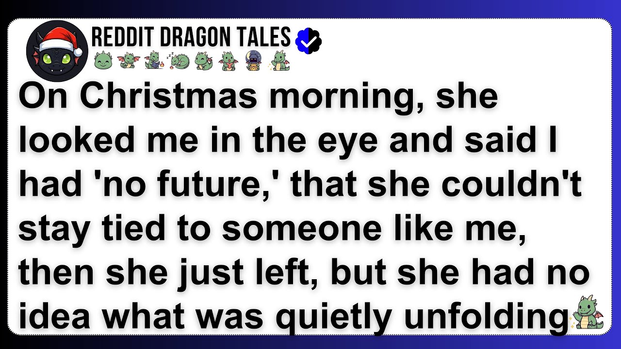 On Christmas morning, she looked me in the eye and said I had 'no future,' that she couldn't sta