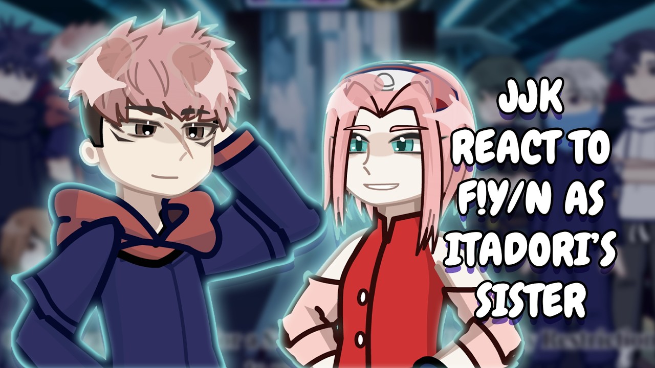 Jujutsu Kaisen React To F!Y/N As Itadori's Sister As Sakura Haruno