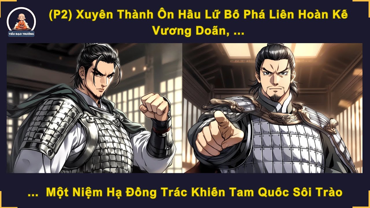 (P2) Xuyên Thành Ôn Hầu Lữ Bố Phá Liên Hoàn Kế Vương Doãn, Một Niệm Hạ Đổng Trác Tam Quốc Sôi Trào