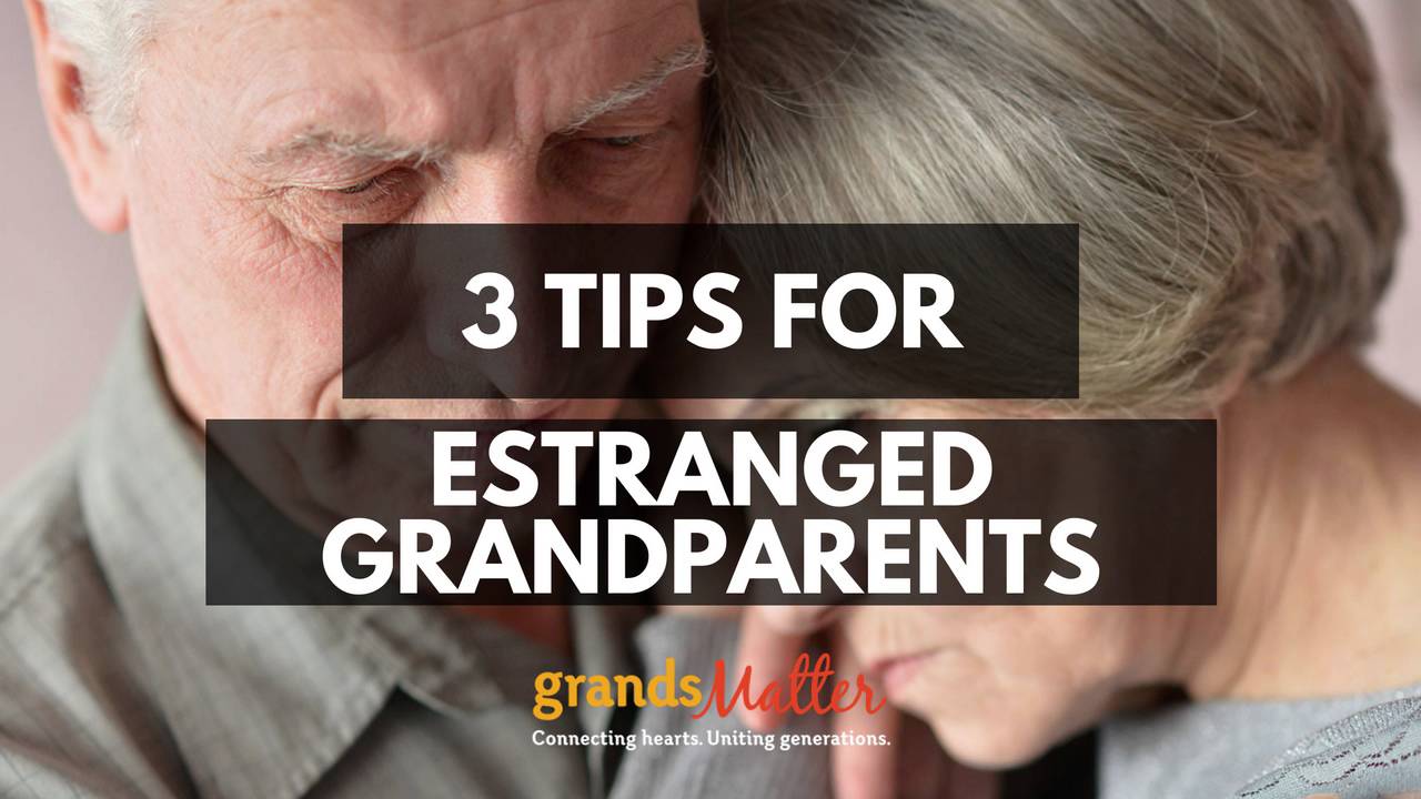 3 Tips for Estranged Grandparents
