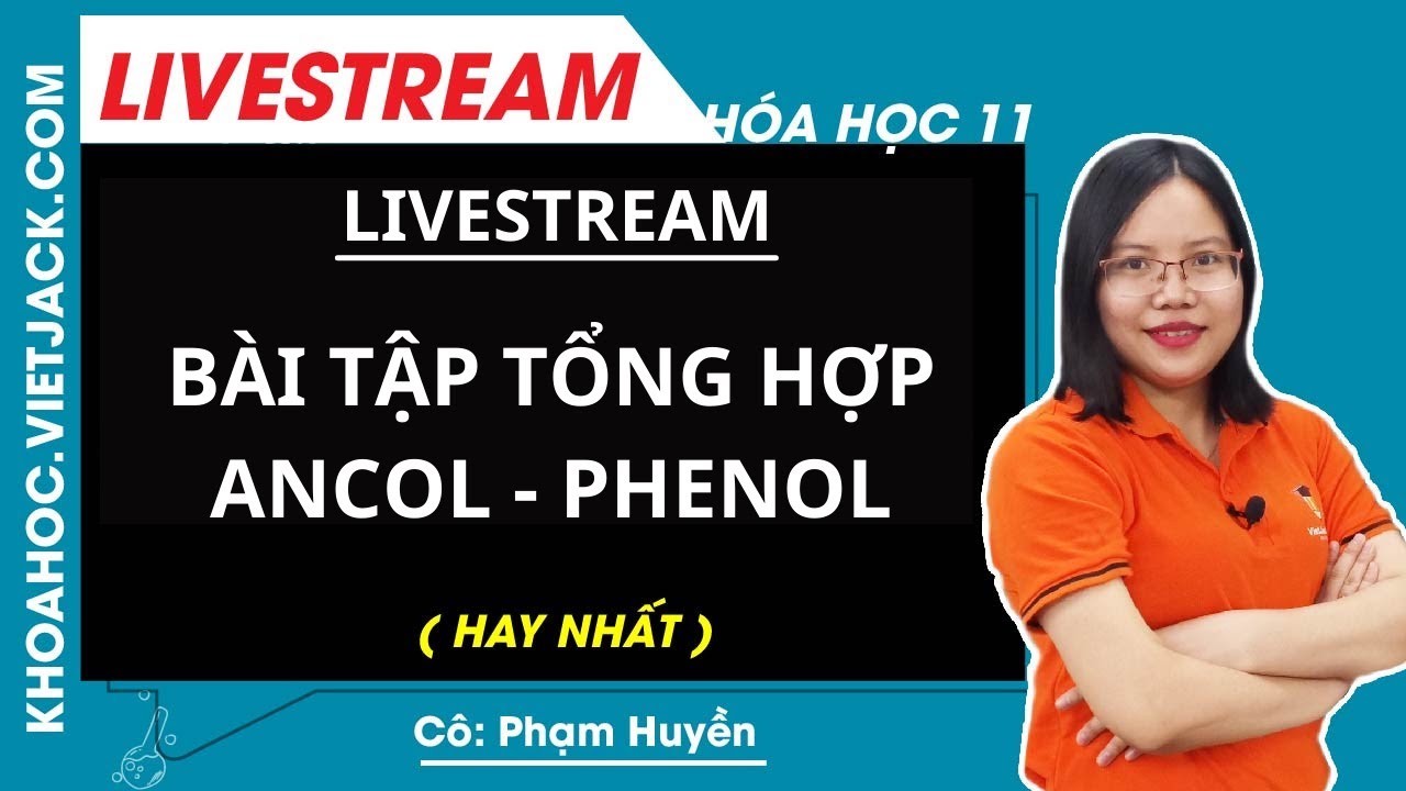 BÀI TẬP TỔNG HỢP ANCOL - PHENOL - Hóa học 11 - Cô Phạm Huyền ( DỄ HIỂU NHẤT )