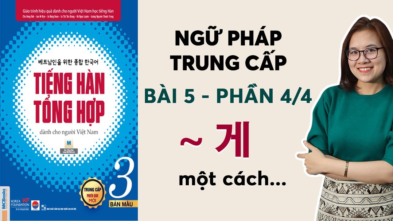 [BÀI 5 - PHẦN 4/4] NGỮ PHÁP TIẾNG HÀN TỔNG HỢP TRUNG CẤP 3