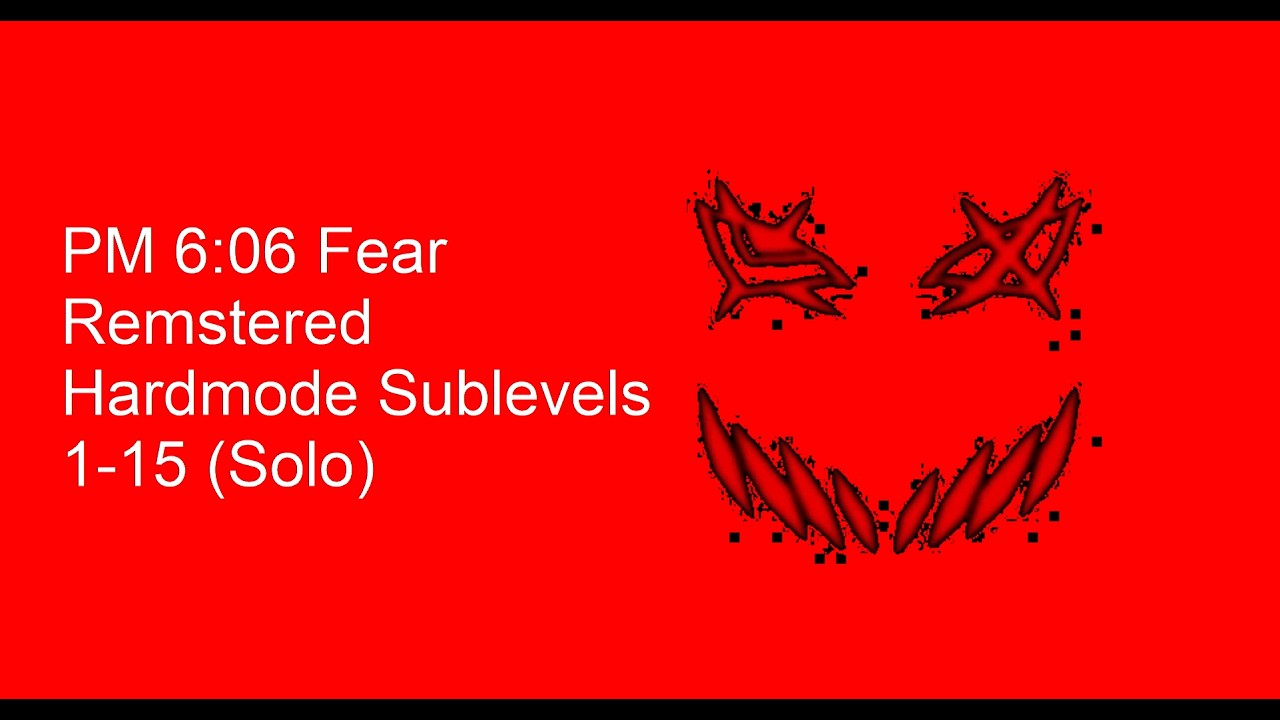 PM 6:06 Fear Remastered | Hardmode Sublevels 1-15 (Solo)